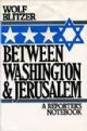 98749 Between Washington & Jerusalem: A Reporters Notebook
